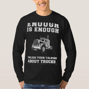 Truckin Humour Overload! Enough is Enough Trucks T T-Shirt