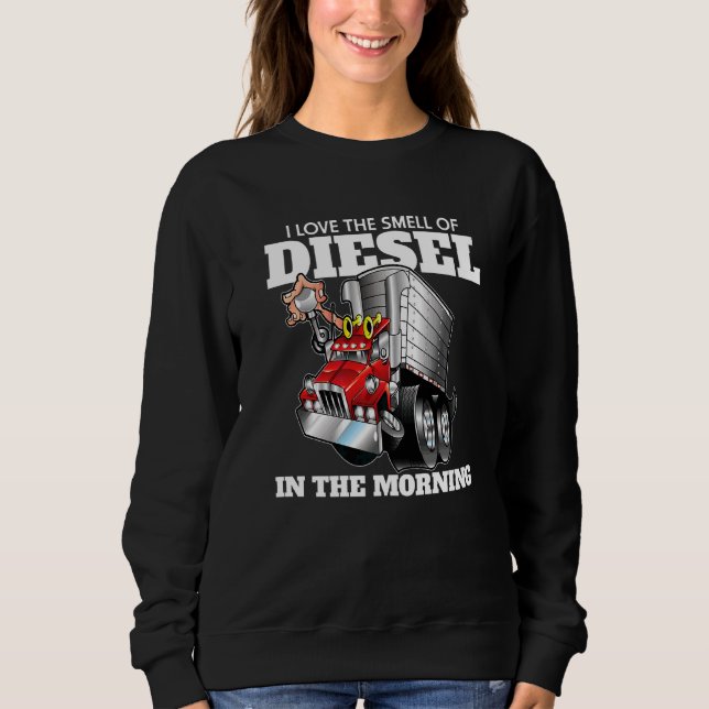 Trucking Drivers I Love The Smell Of Diesel In The Sweatshirt (Front)