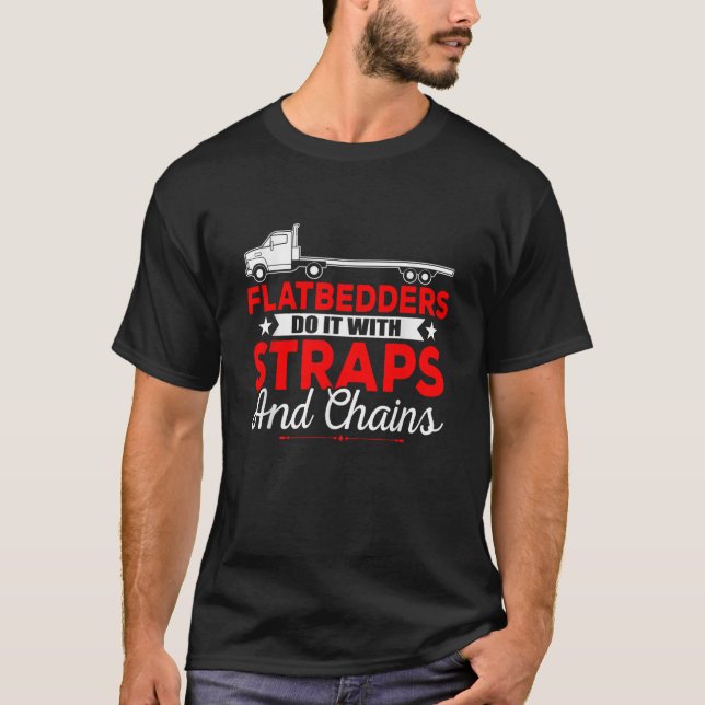 Trucking Flatbedders Do It With Straps And Chains T-Shirt (Front)