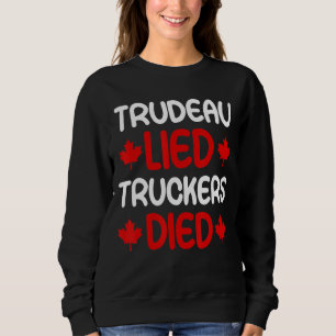 Trudeau LIED Truckers DIED Freedom Convoy 2022 Ca Sweatshirt