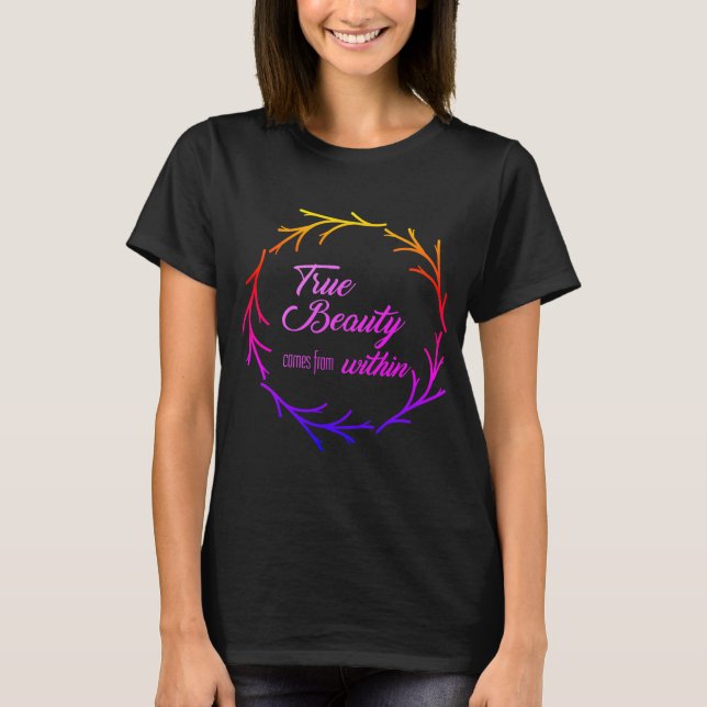 True beauty comes from within T-Shirt (Front)