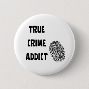 True crime addict 6 cm round badge