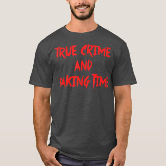 True Crime And Baking Time Apparel T-Shirt