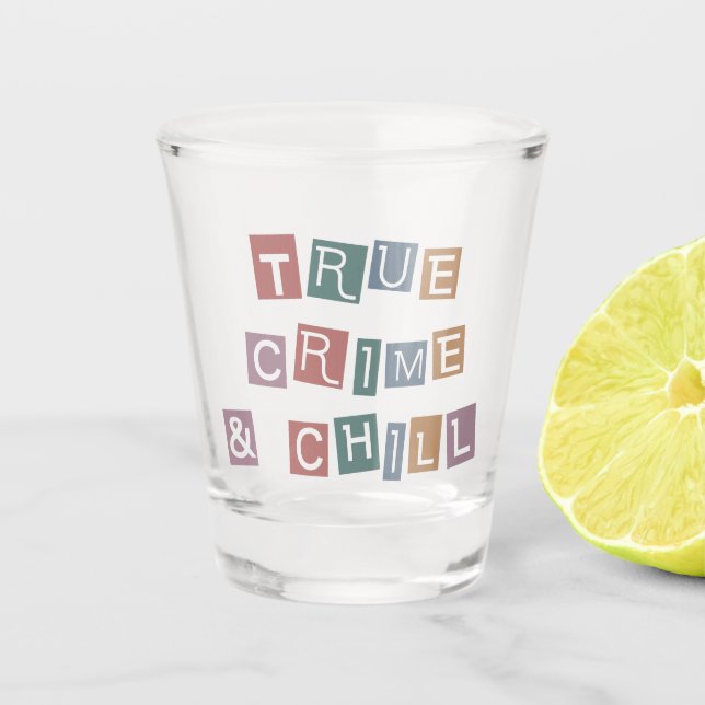 True Crime and chill | Murder Crime Show Junkie Shot Glass (Front)