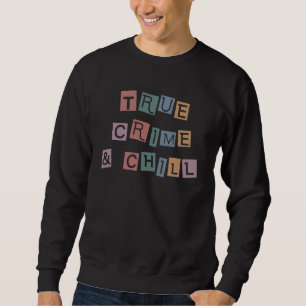 True Crime and chill Murder Crime Show Junkie Sweatshirt