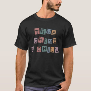 True Crime and chill   Murder Crime Show Junkie T-Shirt