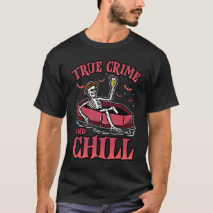 True Crime And Chill Serial Killer Murder Show T-Shirt