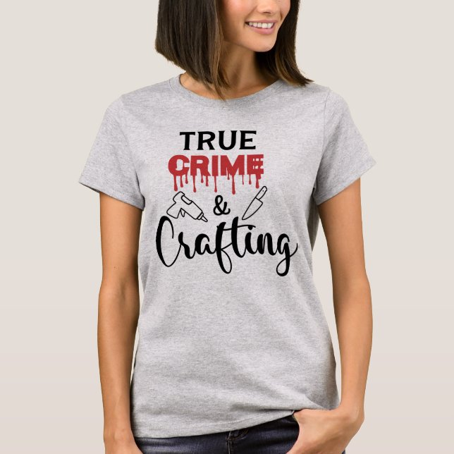 True Crime and Crafting True Crime T-Shirt (Front)