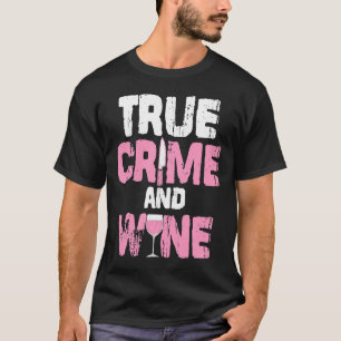 True Crime And Wine True Crime Tv Fan Serial Kille T-Shirt