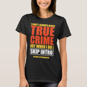 True Crime Binge Watching Skip Intro T-Shirt