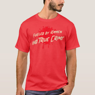 True Crime Fuelled By Ramen Noodles Unsolved Murde T-Shirt