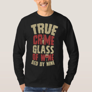 True Crime Glass Of Wine Bed By Nine Serial Killer T-Shirt