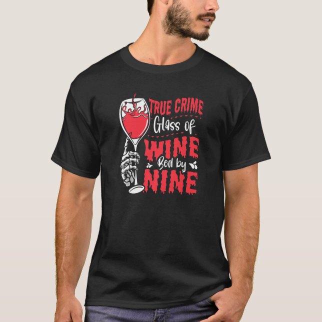 True Crime Glass Of Wine Bed By Nine True Crime   T-Shirt (Front)
