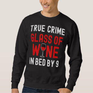 True Crime Glass Of Wine In Bed By 9 True Crime Sweatshirt