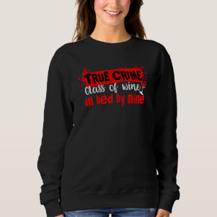 True Crime Glass Of Wine In Bed By Nine Documentar Sweatshirt