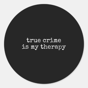True Crime Is My Therapy Funny True-crime Lover Classic Round Sticker