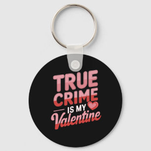 True Crime Is My Valentine Key Ring