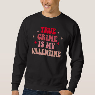 True Crime Is My Valentine Retro Valentines Day Co Sweatshirt