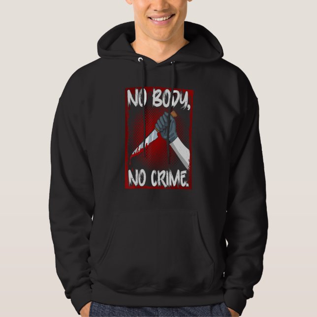 True Crime Junkie Merch Serial Killer Meme No Body Hoodie (Front)