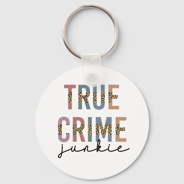 True Crime Junkie | Murder Crime Shows Lover Key Ring (Front)