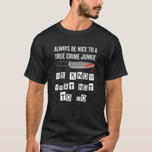 True Crime Junkie Saying What Not To Do Investiga T-Shirt