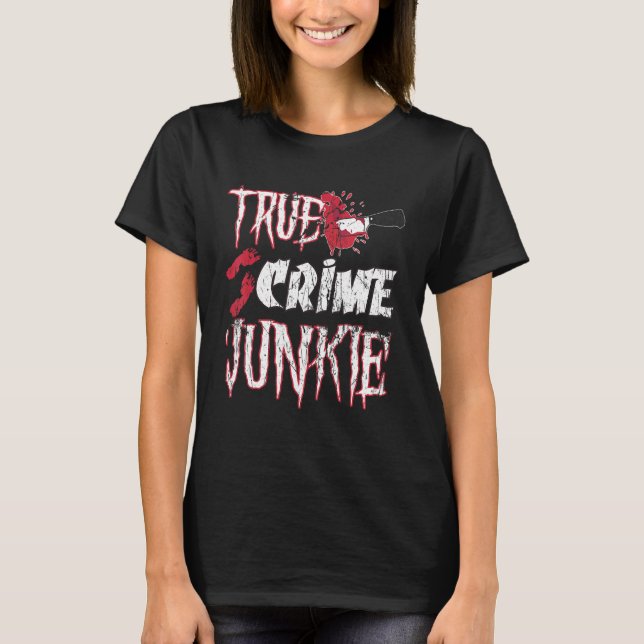 True Crime Junkie T-Shirt (Front)