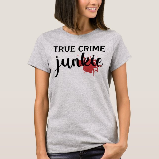 True Crime Junkie T-Shirt (Front)