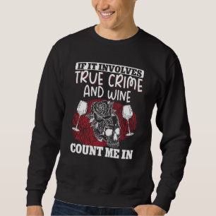 True Crime Murder Shows If It Involves True Crime  Sweatshirt