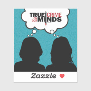 True Crime on Our Minds Vinyl Sticker