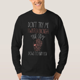 True Crime Pink Skull Dont Try Me Watch Enough Mur T-Shirt