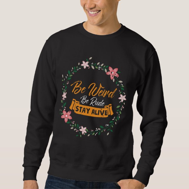 True Crime Podcast Be Weird Be Rude Stay Alive Sweatshirt (Front)