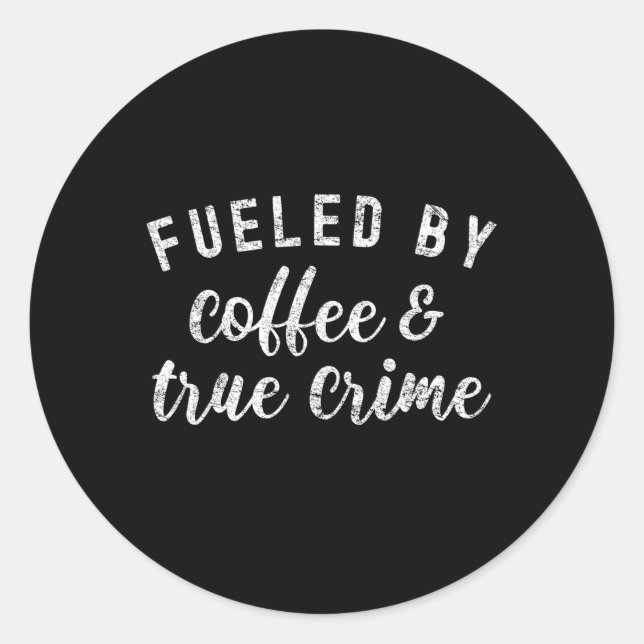 True Crime Podcast Fans Fuelled By Coffee And True Classic Round Sticker (Front)