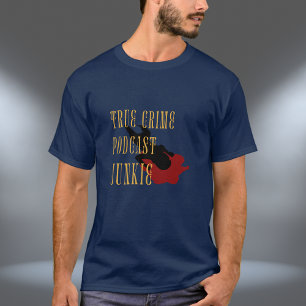 True Crime Podcast Junkie  T-Shirt