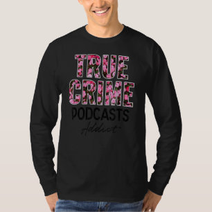 True Crime Podcasts Addict 1 T-Shirt