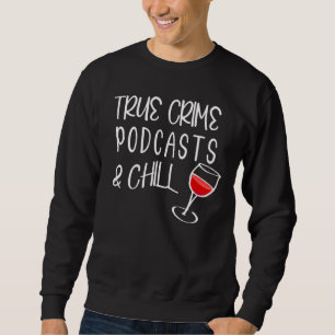 True Crime Podcasts And Chill Murder Mystery Wine Sweatshirt