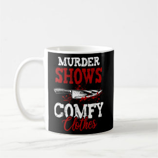True Crime Saying Murder Shows and Comfy Clothes  Coffee Mug