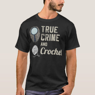 True Crime Serial Killer Crochet Knitting Funny T-Shirt