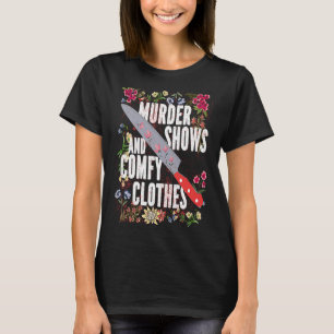 True Crime Show  Murder Shows And Comfy Clothes T-Shirt