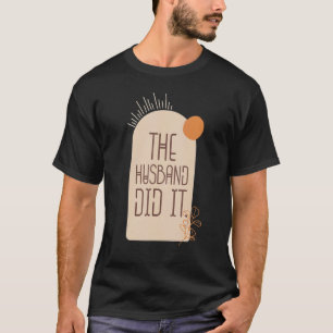 True Crime The Husband Did It Boho Style T-Shirt