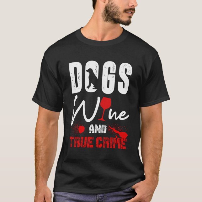 True Crime Wine Lover Shirt Dog Lover True Crime G (Front)