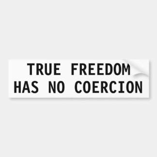 TRUE FREEDOM HAS NO COERCION BUMPER STICKER