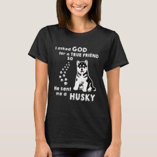 True Friend He Sent Me Husky T-Shirt
