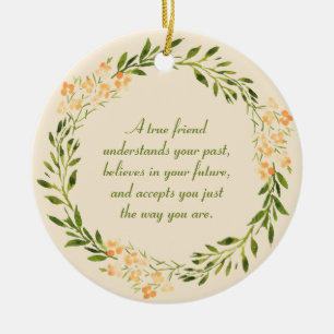 True Friend Quote Green Orange Floral   Ceramic Ornament