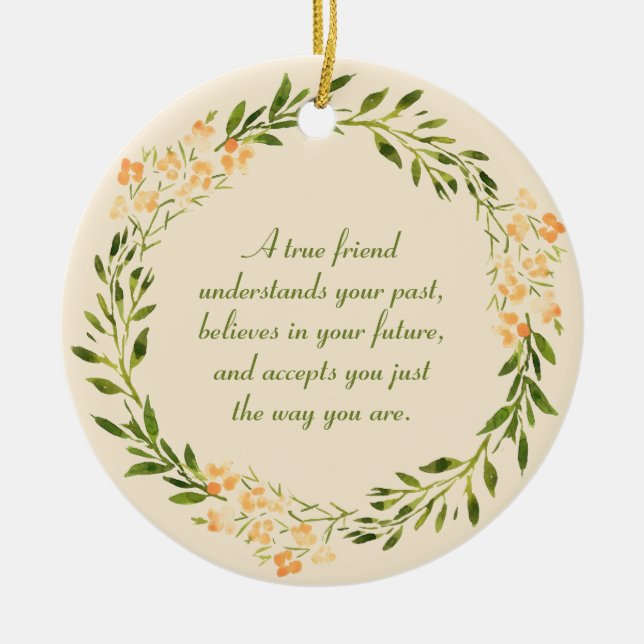 True Friend Quote Green Orange Floral   Ceramic Ornament (Front)