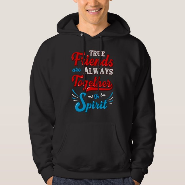 True friends are always together in spirit hoodie (Front)