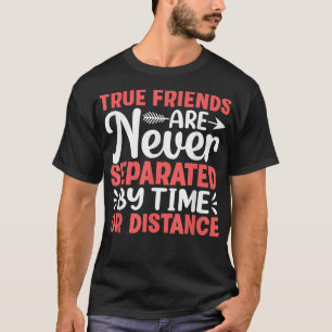 True Friends Are Never Separated By TimeFriendship T-Shirt