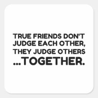 True Friends Don’t JUDGE Each Other, They Judge Ot