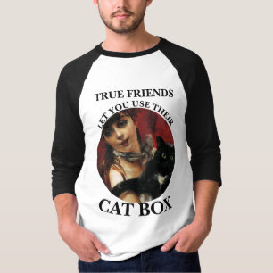TRUE FRIENDS LET YOU USE THEIR CAT BOX HG T-Shirt