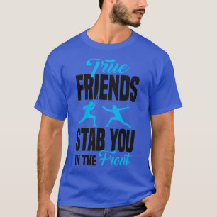 True friends stab you in the front T-Shirt
