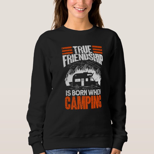 True Friendship Is Born When Camping - Camper Camp Sweatshirt (Front)
